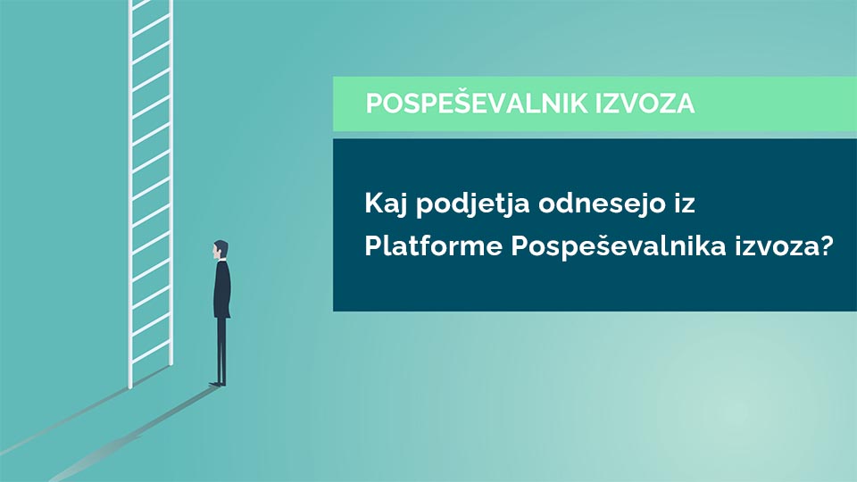 Kaj podjetja odnesejo iz Platforme Pospeševalnika izvoza?